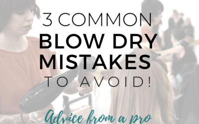 3 Common Blow Dry Mistakes to Avoid