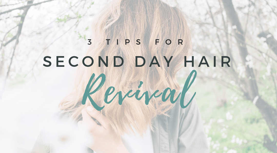 Second Day Hair Revival – 3 Tips